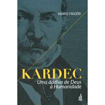 Kardec: Uma Dádiva de Deus à Humanidade - FEB Kardec: Uma Dádiva de Deus à Humanidade - FEB