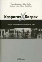 Kasparov X Kaspov: 24 Jogos Comentados do Campeonato de 1990 Kasparov X Kaspov: 24 Jogos Comentados do Campeonato de 1990