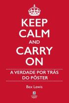 Keep Calm And Carry On - A Verdade Por Trás do Pôster - LINOTIPO DIGITAL EDITORA