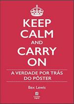 Keep Calm And Carry On - A Verdade Por Trás Do Pôster