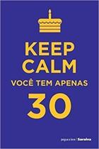 Keep Calm Você tem Apenas 30