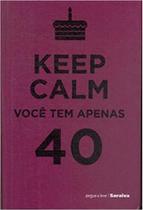 KEEP CALM VOCE TEM APENAS 40 -VL066 (P L) - KEEP CALM VOCE TEM APENAS 40 -VL066 (P L) -