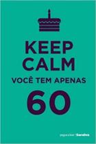Keep Calm Você tem Apenas 60 Keep Calm Você tem Apenas 60
