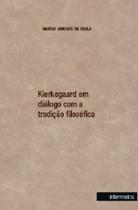 Kierkegaard em Diálogo com a Tradição Filosófica