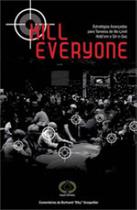 Kill everyone Kill everyone