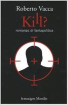 KILL romanzo di fantapolitica KILL romanzo di fantapolitica