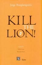 Kill the lion! - Fondo De Cultura Economica De Mexico