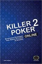 Killer Poker Online V. 2: Estratégias Avançadas Para Aniquilar o Jogo na Internet