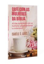 Kit 10 Livros Café com as Mulheres da Bíblia Isabelle S. Alves