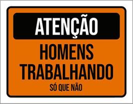 Kit 10 Placas Atenção Homens Trabalhando Só Que Não 36X46