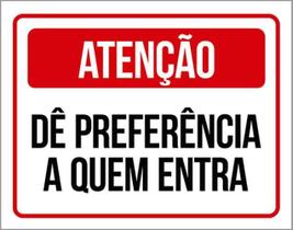 Kit 10 Placas De Atenção Preferência Quem Entra 36X46