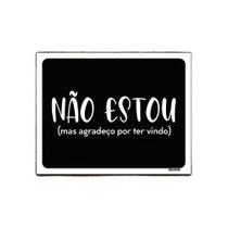 Kit 10 Placas Decorativa - Não Estou Agradeço Por Ter Vindo - Sinalizo