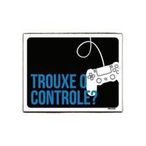Kit 10 Placas Decorativa - Trouxe Controle Os