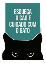 Kit 10 Placas Esqueça Cão Cuidado Com Gato 36X46