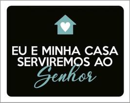 Kit 10 Placas Eu Minha Casa Serviremos Senhor 36X46