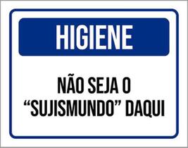 Kit 10 Placas Higiene Não Seja Sujismundo Daqui ul 36X46