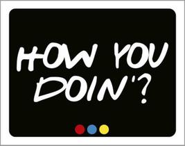 Kit 10 Placas How You Doin 36X46 Kit 10 Placas How You Doin 36X46