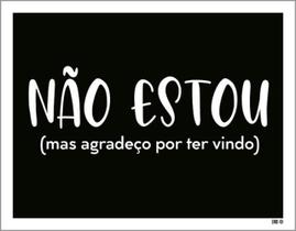 Kit 10 Placas Não Estou Agradeço Por Ter Vindo 36X46