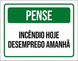 Kit 10 Placas Pense Incêndio Hoje Desemprego Amanhã 36X46