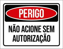 Kit 10 Placas Perigo Não Acione Sem Autorização 36X46