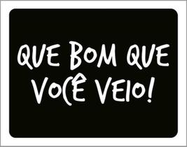 Kit 10 Placas Que Bom Que Você Veio 36X46