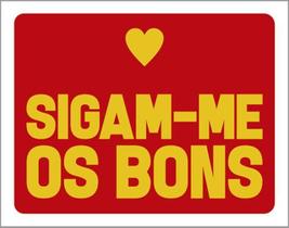 Kit 10 Placas Sigam-Me Os Bons 36X46