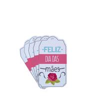 Kit 100 Tag - Dia das Mães - Feliz Dia Das Mães - Floral