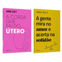 Kit 2 Livros A Gente Mira no Amor e Acerta na Solidão + A corda que sai do útero, Ana Suy