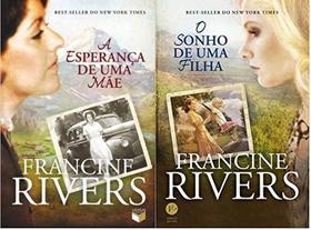 KIT 2 LIVROS FRANCINE RIVERS A esperança de uma mãe + O sonho de uma filha