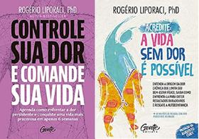 KIT 2 LIVROS Rogério Liporaci Controle sua dor e comande sua vida + Acredite, a vida sem dor é possível - Gente