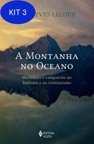Kit 3 Livro A Montanha No Oceano: Meditação E Compaixão No - Vozes