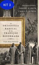 Kit 3 Livro A Ortodoxia Radical E A Tradição Reformada