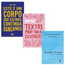 Kit 3 Livros, Este é um corpo que cai mas continua dançando + Mundo Dentro + Textos Para Tocar Cicatrizes - Igor Pires Kit 3 Livros, Este é um corpo que cai mas continua dançando + Mundo Dentro + Textos Para Tocar Cicatrizes - Igor Pires
