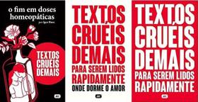 KIT 3 LIVROS IGOR PIRES Textos cruéis demais O fim em doses homeopáticas + para serem lidos rapidamente - ALT KIT 3 LIVROS IGOR PIRES Textos cruéis demais O fim em doses homeopáticas + para serem lidos rapidamente - ALT