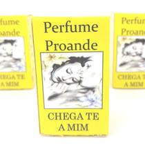 Kit 3 Perfume Proande Chega te a mim Atrativo Masculino Feminino Ritual Simpatia Magia Encanto