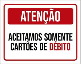 Kit 3 Placas Atenção Aceitamos Somente Cartões Débito 36X46