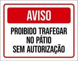Kit 3 Placas Aviso Proibido Trafegar Pátio Sem Autorização Kit 3 Placas Aviso Proibido Trafegar Pátio Sem Autorização