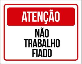 Kit 3 Placas De Sinalização - Atenção Não Trabalho Fiado