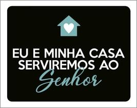 Kit 3 Placas Decorativa - Eu Minha Casa Serviremos Senhor