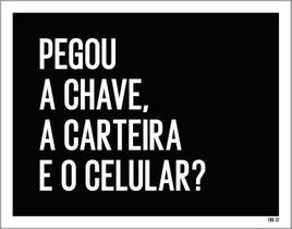 Kit 3 Placas Decorativa - Pegou Chave Carteira Celular