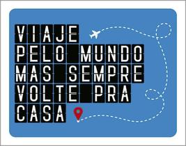 Kit 3 Placas Decorativa - Viaje Pelo Mundo Volte Pra Casa