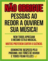 Kit 3 Placas Não Obrigue Pessoas Ao Redor Ouvirem Sua Musica