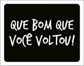 Kit 3 Placas Que Bom Que Você Voltou 36X46