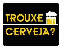 Kit 3 Placas Trouxe Cerveja Caneca