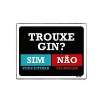 Kit 3 Placas Trouxe Gin Sim Pode Entrar Não Vai Buscar