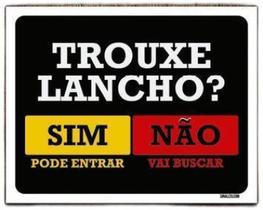 Kit 3 Placas Trouxe Lancho Sim Pode Entrar Não Vai Buscar