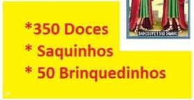 Kit 350 Doces + Saquinhos+ 50 Brinquedinhos Cosme E Damião