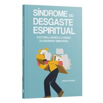 Kit 5 livros - A Síndrome do Desgaste Espiritual Pastores, Líderes e o Perigo do Burnout Ministerial Samuel Monteiro
