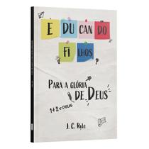Kit 5 Livros - Educando Filhos para Glória de Deus - J.C. Ryle