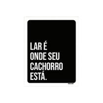 Kit 5 Placas Decorativa - Lar É Onde Seu Cachorro Está